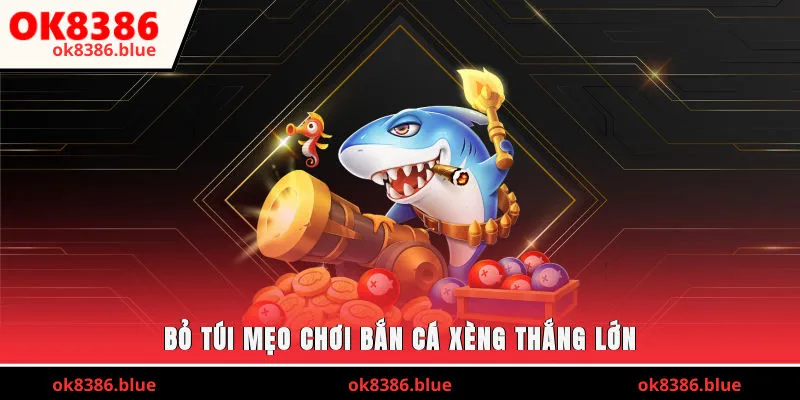 Bỏ túi mẹo chơi bắn cá xèng thắng lớn
