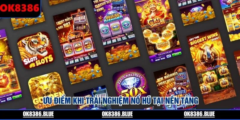 Ưu điểm khi trải nghiệm nổ hũ tại nền tảng